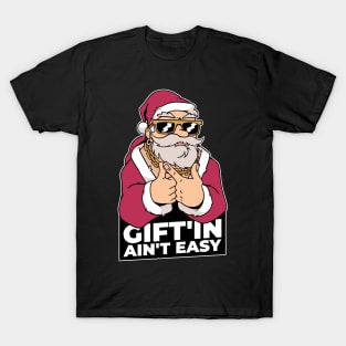 Gift'in ain't easy T-Shirt